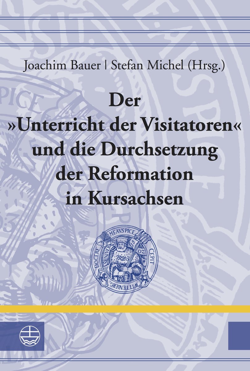 Der 'Unterricht der Visitatoren' und die Durchsetzung der Reformation in Kursachsen