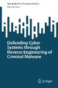 RETRACTED BOOK: Defending Cyber Systems through Reverse Engineering of Criminal Malware