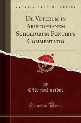 de Veterum in Aristophanem Scholiorum Fontibus Commentatio (Classic Reprint)