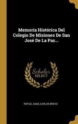 Memoria Histórica Del Colegio De Misiones De San José De La Paz...