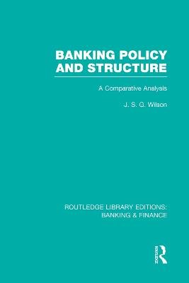 Banking Policy and Structure (RLE Banking & Finance)