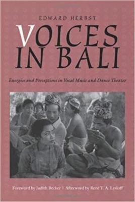 Voices in Bali: Energies and Perceptions in Vocal Music and Dance Theater