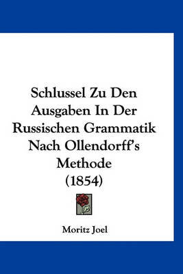 Schlussel Zu Den Ausgaben in Der Russischen Grammatik Nach Ollendorff's Methode (1854)