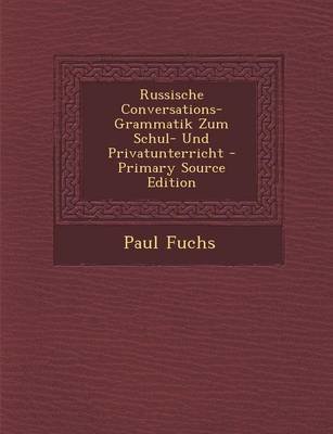 Russische Conversations-Grammatik Zum Schul- Und Privatunterricht