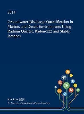 Groundwater Discharge Quantification in Marine, and Desert Environments Using Radium Quartet, Radon-222 and Stable Isotopes