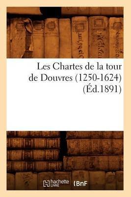 Les Chartes de la Tour de Douvres (1250-1624), (Éd.1891)