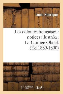 Les Colonies Françaises: Notices Illustrées. La Guinée-Obock (Éd.1889-1890)