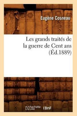 Les Grands Traités de la Guerre de Cent ANS (Éd.1889)