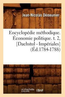 Encyclopédie Méthodique. Économie Politique. T. 2, [dachstul - Impériales] (Éd.1784-1788)