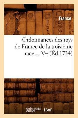 Ordonnances des roys de France de la troisième race. Volume 4 (Éd.1734)