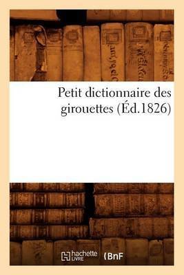 Petit Dictionnaire Des Girouettes (Éd.1826)