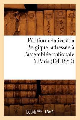 Pétition relative à la Belgique, adressée à l'assemblée nationale à Paris (Éd.1880)