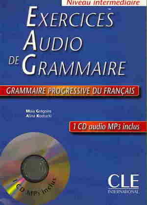 Exercices Audio de Grammaire, Niveau Intermediaire: Grammaire Progressive Du Francais [With MP3]