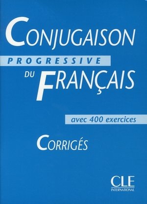 Corrigés avec 400 exercices - Conjugaison progressive du Français