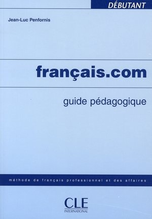 Français.com, niveau débutant : guide pédagogique