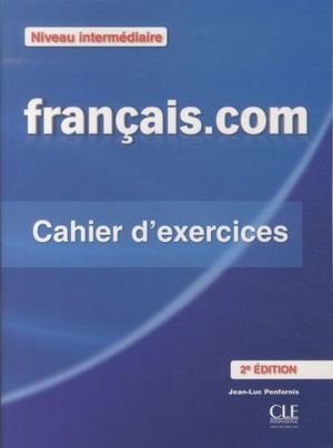 Français.com, niveau intermédiaire : cahier d'exercices