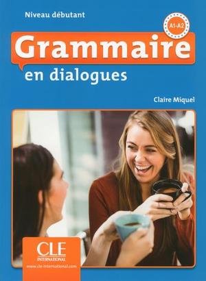 Grammaire en dialogues, A1-A2 : niveau débutant - 2e édition - Miquel, Claire - CLE international - En dialogues