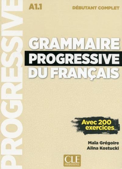 Grammaire progressive du français : A1.1 débutant complet