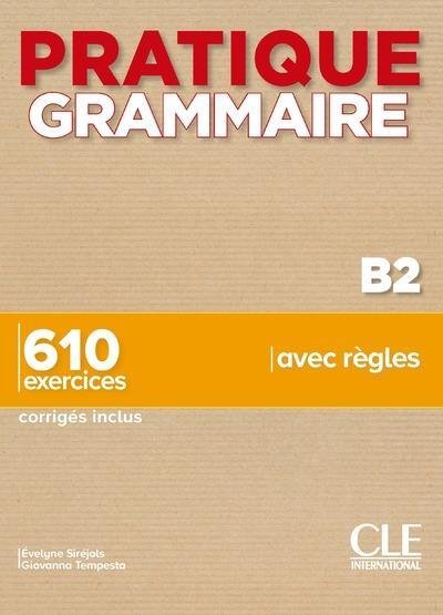 Pratique Grammaire : Livre B2 + corriges