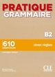 Pratique Grammaire : Livre B2 + corriges