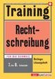 Training Rechtschreibung 7. bis 9. Schuljahr - Training Neue Rechtschreibung