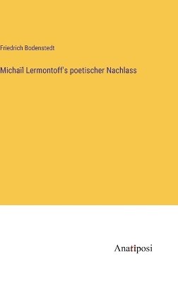 Michaïl Lermontoff's poetischer Nachlass