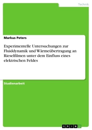 Experimentelle Untersuchungen zur Fluiddynamik und Wärmeübertragung an Rieselfilmen unter dem Einfluss eines elektrischen Feldes