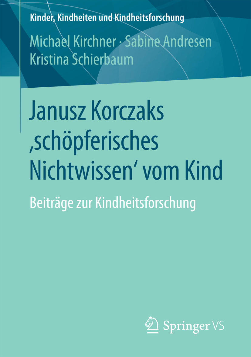 Janusz Korczaks 'schöpferisches Nichtwissen' vom Kind