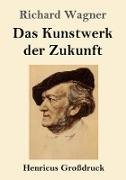 Das Kunstwerk der Zukunft (Großdruck)